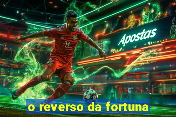 o reverso da fortuna